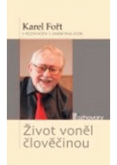 kniha Život voněl člověčinou Karel Fořt v rozhovoru s Janem Paulasem, Karmelitánské nakladatelství 2007