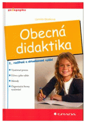 kniha Obecná didaktika vyučovací proces, učivo a jeho výběr, metody, organizační formy vyučování, Grada 2007