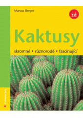 kniha Kaktusy skromné, různorodé, fascinující, Grada 2007