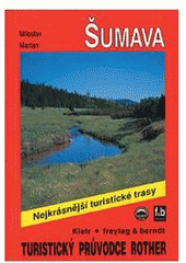 kniha Průvodce Šumavou 50 nejkrásnějších turistických tras po horách a údolími Šumavy, Kletr 1998