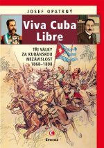 kniha Viva Cuba Libre Tři války za kubánskou nezávislost, 1868–1898, Epocha 2016