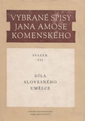 kniha Vybrané spisy Jana Amose Komenského Svazek 7, - Díla slovesného umělce - výbor z projevů literárněteoretických, literárněhistorických, beletristických, esejistických, kazatelských a básnických., SPN 1974