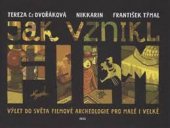 kniha Jak vznikl film Výlet do světa filmové archeologie pro malé i velké, Argo 2017