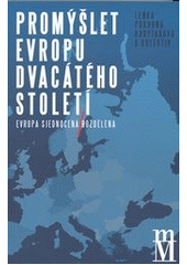 kniha Promýšlet Evropu dvacátého století Evropa sjednocená-rozdělená, Matice moravská 2012