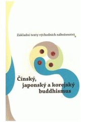 kniha Základní texty východních náboženství 3. - Čínský, japonský a korejský buddhismus, Argo 2011