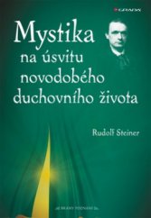 kniha Mystika na úsvitu novodobého duchovního života a její vztah k modernímu světovému názoru, Grada 2009