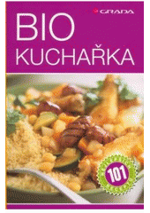 kniha Biokuchařka 101 nejlepších receptů, Grada 2007