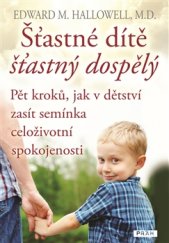 kniha Šťastné dítě, šťastný dospělý Pět kroků, jak v dětství zasít semínka celoživotní spokojenosti, Práh 2016