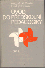 kniha Úvod do předškolní pedagogiky vysokošk. učebnice pro stud. pedagog. fak. studijního oboru Učitelství pro mateřské školy, SPN 1985