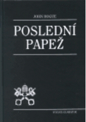 kniha Poslední papež úpadek a pád římskokatolické církve : proroctví svatého Malachiáše týkající se nového milénia, Volvox Globator 2001