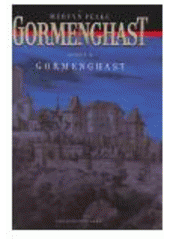 kniha Gormenghast. Svazek II, - Gormenghast, Argo 2005