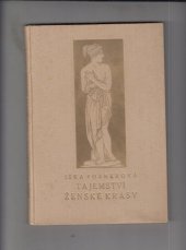 kniha Tajemství ženské krásy osvědčené rady ženám i dívkám, kterak nabýti krásy, náležitě ji opatrovati a si zachovati : Všestranné pokyny, dle nichž lze vady a nedostatky zjevu odstraňovati, zmírňovati i zakrývati : Předpisy zdraví neškodných prostředků krášlicích : Spolu s návodem , Alois Neubert 1924