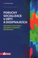 kniha Poruchy socializace u dětí a dospívajících Prevence životních selhání a krizová intervence, Grada 2015