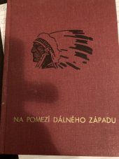 kniha Na pomezí dálného západu. [Trilogie "Rudoši" Část I], Alois Hynek 1926