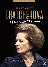 kniha Margaret Thatcherová Vše, co si přeje, Nakladatelství Lidové noviny 2016