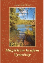 kniha Magickým krajem Vysočiny netradiční putování Českomoravskou vrchovinou, MH 2005