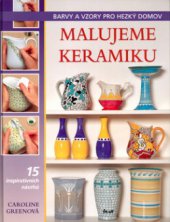 kniha Malujeme keramiku barvy a vzory pro hezký domov, Ikar 2005
