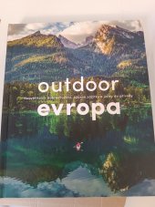 kniha Outdoor Evropa  neuvěřitelná dobrodružství, úžasné zážitky a úniky do přírody, Slovart 2022