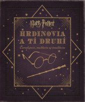 kniha Harry Potter Hrdinovia a tí druhí Čarodejníci, muklovia aj šmuklovia, Slovart 2016