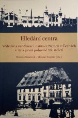 kniha Hledání centra vědecké a vzdělávací instituce Němců v Čechách v 19. a první polovině 20. století, Albis international 2011