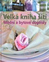 kniha Velká kniha šití Módní a bytové doplňky, Svojtka & Co. 2013