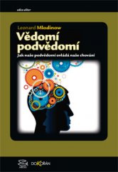 kniha Vědomí podvědomí Jak naše podvědomí ovládá naše chování, Dokořán 2013