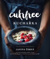 kniha Cukrfree Více než 70 lahodných cukrfree receptů, které mi pomohly zbavit se závislosti na cukru jednou provždy!, CPress 2016