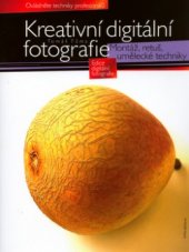 kniha Kreativní digitální fotografie montáž, retuš, umělecké techniky, CPress 2005