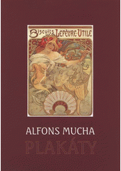 kniha Alfons Mucha plakáty : katalog sbírky Regionálního muzea v Chrudimi, Regionální muzeum v Chrudimi 2008