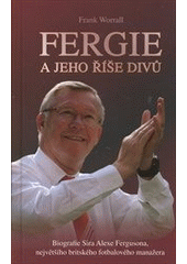 kniha Fergie a jeho říše divů biografie sira Alexe Fergusona, největšího britského fotbalového manažera, Nava 2012