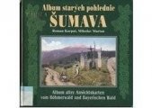 kniha Album starých pohlednic - Šumava = Album alter Ansichtskarten vom Böhmerwald und Bayerischen Wald, RK 2003