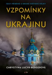 kniha Vzpomínky na Ukrajinu Šest příběhů z druhé světové války, Jota 2023