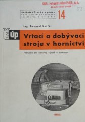 kniha Vrtací a dobývací stroje v hornictví Příruč. pro odb. výcvik v hornictví, Práce 1951