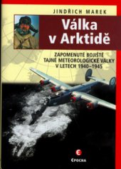 kniha Válka v Arktidě zapomenuté bojiště tajné meteorologické války v letech 1940-1945, Epocha 2006