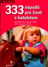 kniha 333 nápadů pro život s batoletem osvědčené tipy a rady pro rodiče dětí ve věku od 1 do 3 let, Portál 2005