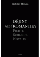 kniha Dějiny rané romantiky Fichte, Schlegel, Novalis, Vyšehrad 2005