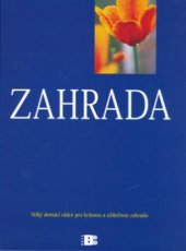 kniha Zahrada velký domácí rádce pro krásnou a užitečnou zahradu, Beta 2006