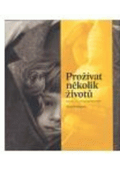 kniha Prožívat několik životů deset let v osudech pěstounských rodin, Společnost Otevřená rodina 2008
