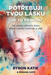 kniha Potřebuji tvou lásku - Je to pravda? Jak přestat usilovat o lásku, přijetí a uznání a opravdu je najít, Synergie 2016