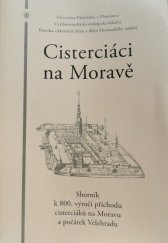 kniha Cisterciáci na Moravě sborník k 800. výročí příchodu cisterciáků na Moravu a počátek Velehradu, Univerzita Palackého v Olomouci 2006