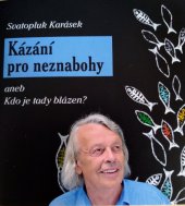 kniha Kázání pro neznabohy aneb, Kdo je tady blázen? , Rybka Publishers 2021