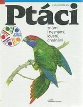 kniha Ptáci známí i neznámí, lovení, chránění žijeme na jedné planetě., Lidové nakladatelství 1991