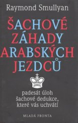 kniha Šachové záhady arabských jezdců, aneb, Padesát úloh šachové dedukce, které vás uchvátí, Mladá fronta 2008