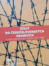 kniha Život na československých hranicích a jejich překračování v letech 1945–1989, Ústav pro studium totalitních režimů 2017