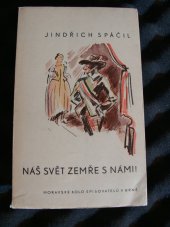 kniha Náš svět zemře s námi! příběh dvou generací, Moravské kolo spisovatelů 1937