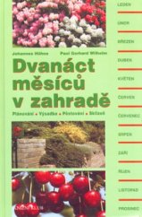 kniha Dvanáct měsíců v zahradě plánování, výsadba, pěstování, sklizeň, Knižní klub 2000