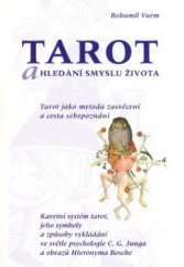 kniha Tarot a hledání smyslu života tarot jako metoda zasvěcení a cesta sebepoznání : karetní systém tarot,jeho symboly a způsoby vykládání ve světle psychologie C.G. Junga a obrazů Hieronyma Bosche, Praga Mystica 