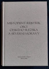 kniha Místopisný rejstřík obcí českého Slezska a severní Moravy, Zemský archiv v Opavě 2004