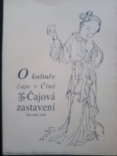 kniha Čajová zastavení o kultuře čaje v Číně : sborník statí, Česko-čínská společnost 1998