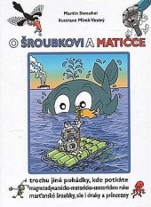 kniha O Šroubkovi a Matičce trochu jiné pohádky, kde potkáte magnetodynamicko-motoricko-senzorickou ruku marťanské šroubky, ale i draky a princezny, Strouhal 2015
